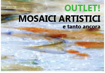 Outlet! Mosaici artistici e tanto altro ....